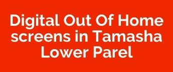 DOOH Agency in Tamasha Lower Parel, DOOH Advertising in Tamasha, Lower Parel